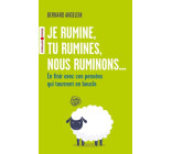 Je rumine, tu rumines, nous ruminons...