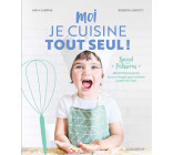 Moi je cuisine tout seul ! Spécial pâtisseries