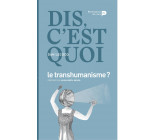 Dis, c'est quoi le transhumanisme ?