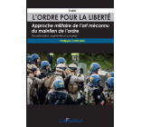 L'ordre pour la liberté - approche militaire de l'art méconnu du maintien de l'ordre