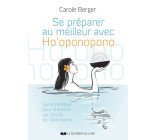 Se préparer au meilleur avec Ho'Oponopono - Guide pratique pour cheminer sur la voie de l'abondance