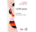 Vieille peau - Les femmes, leur corps, leur âge