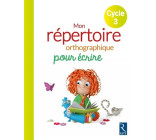 Mon Répertoire Orthographique pour écrire - Cycle 3