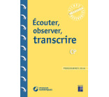 Écouter, observer, transcrire au CP + CD Rom