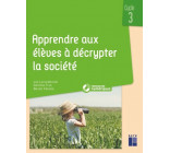 Apprendre aux élèves à décrypter la société cycle 3 + ressources numériques