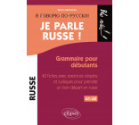 Je parle russe ! Grammaire pour débutants, 40 fiches avec exercices simples et ludiques pour prendre un bon départ en russe - Niveau 1