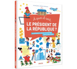 A QUOI IL SERT, LE PRÉSIDENT DE LA RÉPUBLIQUE?