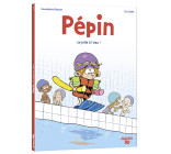 PÉPIN - TOME 1 - PÉPIN SE JETTE À L'EAU