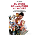 Du steak de mammouth au yaourt : 30 nourritures qui ont bouleversé nos