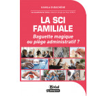 La SCI Familiale : Baguette magique ou piège administratif ?