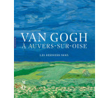 Van Gogh à Auvers-sur-Oise Les derniers mois (catalogue officiel d'exposition)