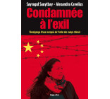 Condamnée à l'exil - Témoignage d'une rescapée del'enfer des camps chinois