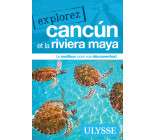 Explorez Cancun et la Riviera Maya