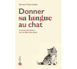 Donner sa langue au chat - Et autres expressions sur nos félins bien-aimés