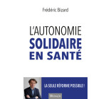 L'autonomie solidaire en santé - La seule réforme possible !