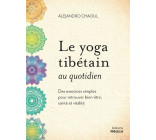 Le yoga tibétain au quotidien - Des exercices simples pour retrouver bien-être, santé et vitalité