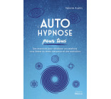 L'Autohypnose pour tous - Des exercices pour améliorer vos relations, vous libérer du stress, des peurs et des addictions