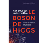 Aux sources de la matière, le boson de Higgs