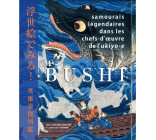 Bushi - Samouraïs légendaires dans les chefs-d'oeuvre de l'Ukyio-e