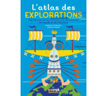 L'atlas des explorations - Les hommes et les femmes à la découverte du monde et de l'Univers