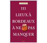 111 Lieux à Bordeaux à ne pas manquer