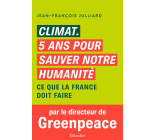 Climat.  cinq ans pour sauver notre humanité