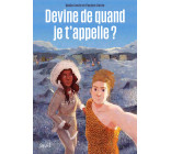 Devine de quand je t'appelle ?