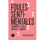 Foules sentimentales - Comment la ville impacte l'amour