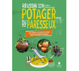 Réussir son potager du paresseux - Un anti-guide pour jardiniers libres