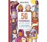 50 personnages qui ont marqué l'histoire