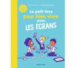 Le petit livre pour bien vivre avec les écrans