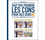 Faut pas prendre les cons pour des gens - tome 02