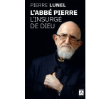 L'Abbé Pierre, l'insurgé de Dieu