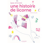 (Pas encore) une histoire de licorne