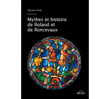 Mythes et histoire de Roland et de Roncevaux