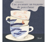 UNE AVENTURE AU ROYAUME DE PORCELAINE