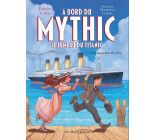 A bord du Mythic, le jumeau du Titanic - tome 1 - Un paquebot de rêve