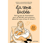 La voie lactée - Petit guide de l'allaitement pour se décider sans pression, démarrer sans stress et réussir !