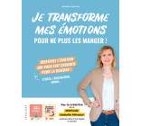 Je transforme mes émotions pour ne plus les manger !