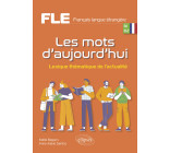 FLE (Français langue étrangère). Les mots d'aujourd'hui.