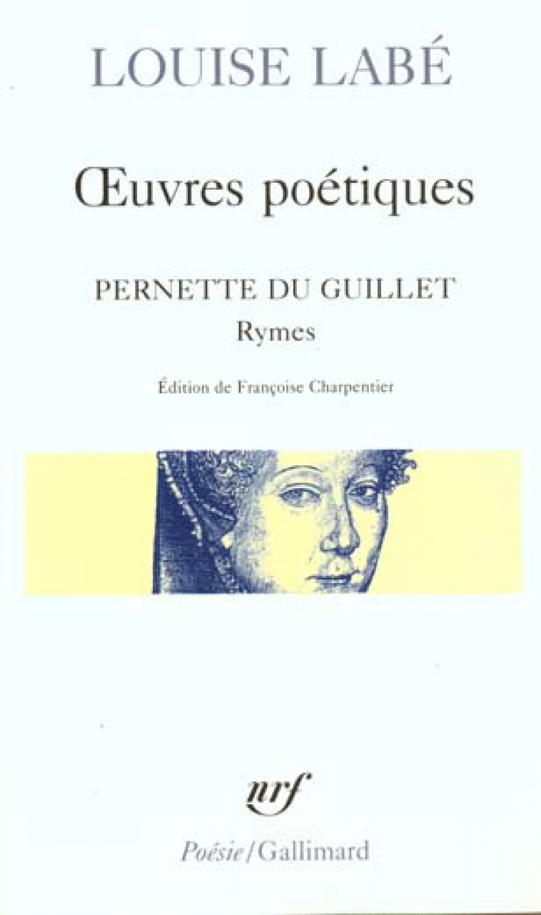 OEUVRES POETIQUES / BLASONS DU CORPS FEMININ (CHOIX) / RYMES, DE PERNETTE DU GUILLET - LABE LOUISE - GALLIMARD