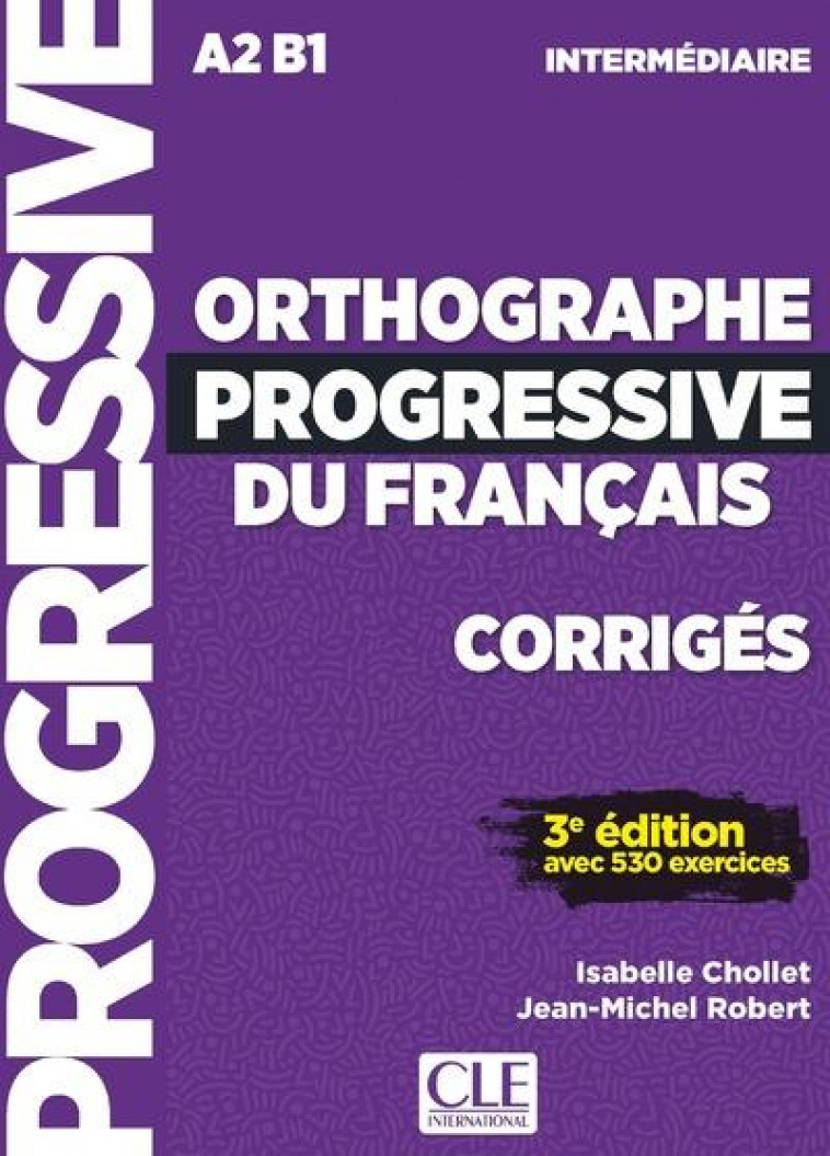 CORRIGES ORTHOGRAPHE PROGRESSIVE NIVEAU INTERMEDIAIRE NC - CHOLLET/ROBERT - CLE INTERNAT