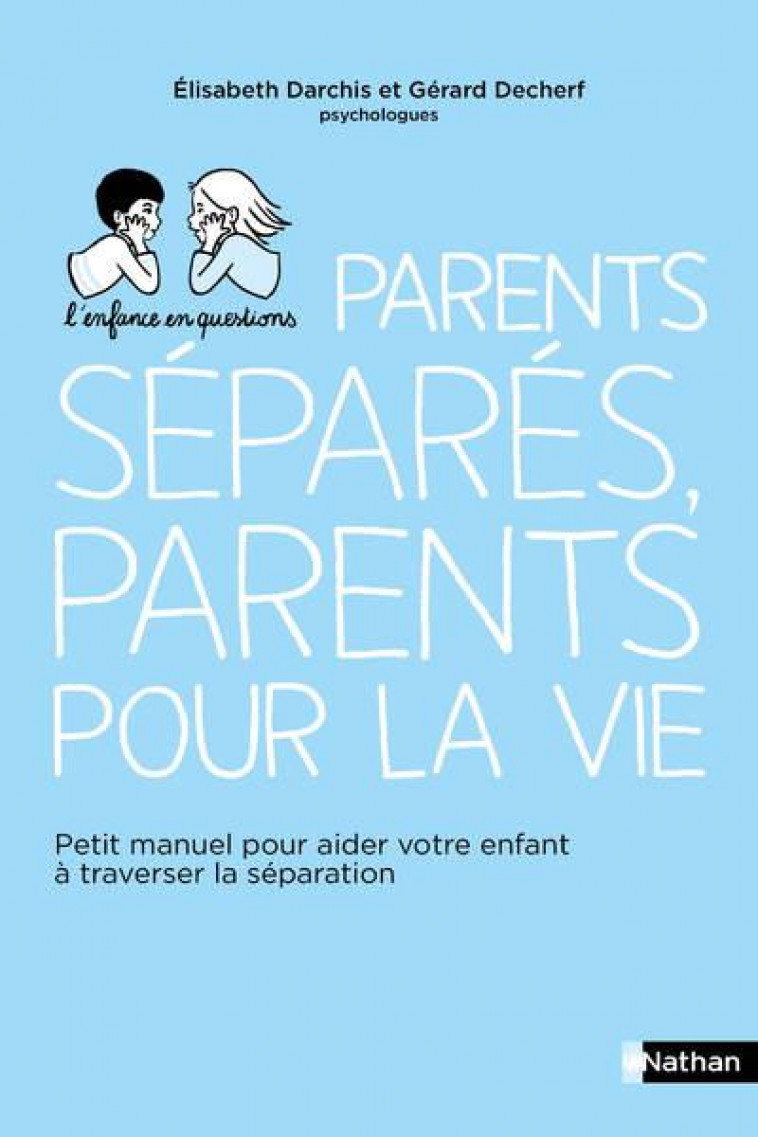 PARENTS SEPARES, PARENTS POUR LA VIE - PETIT MANUEL POUR AIDER VOTRE ENFANT A TRAVERSER LA SEPARATIO - DARCHIS/DECHERF - CLE INTERNAT