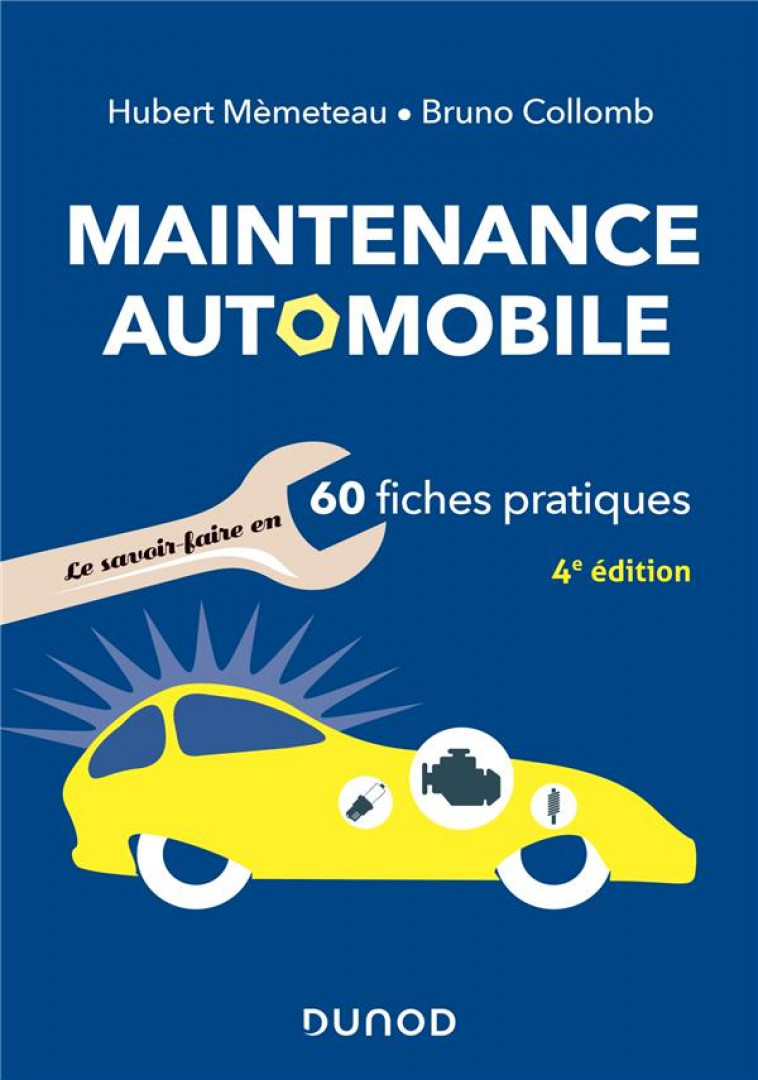 MAINTENANCE AUTOMOBILE - 4E ED. - LE SAVOIR-FAIRE EN 60 FICHES PRATIQUES - MEMETEAU/COLLOMB - DUNOD