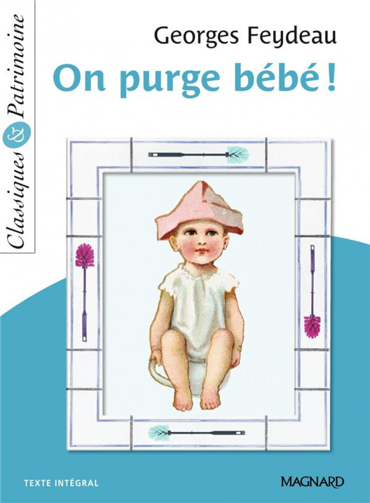 ON PURGE BEBE ! - CLASSIQUES ET PATRIMOINE - FEYDEAU/PELLISSIER - MAGNARD