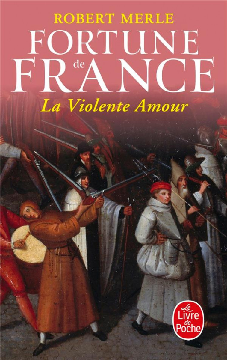 LA VIOLENTE AMOUR (FORTUNE DE FRANCE, TOME 5) - MERLE ROBERT - LGF/Livre de Poche