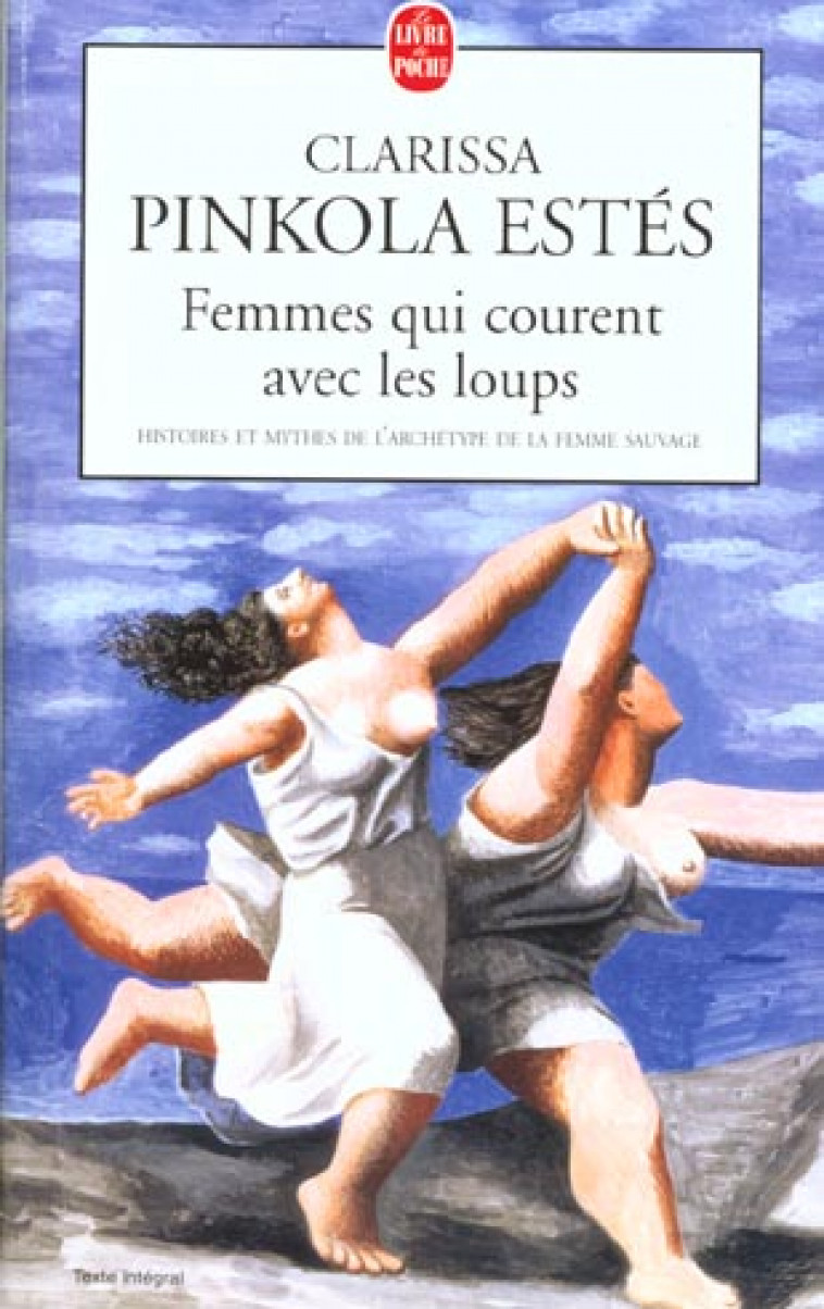 FEMMES QUI COURENT AVEC LES LOUPS - HISTOIRES ET MYTHES DE L-ARCHETYPE DE LA FEMME SAUVAGE - PINKOLA-ESTES C. - LGF/Livre de Poche