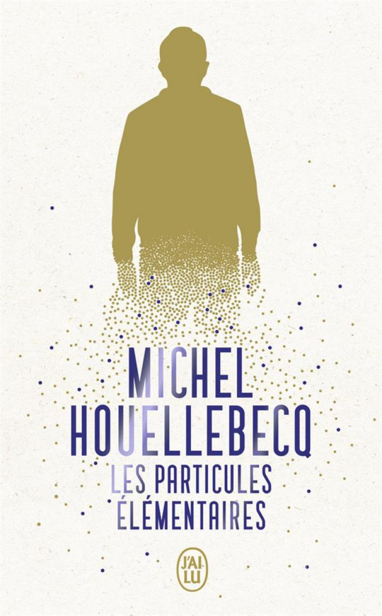 LES PARTICULES ELEMENTAIRES - HOUELLEBECQ MICHEL - J'AI LU