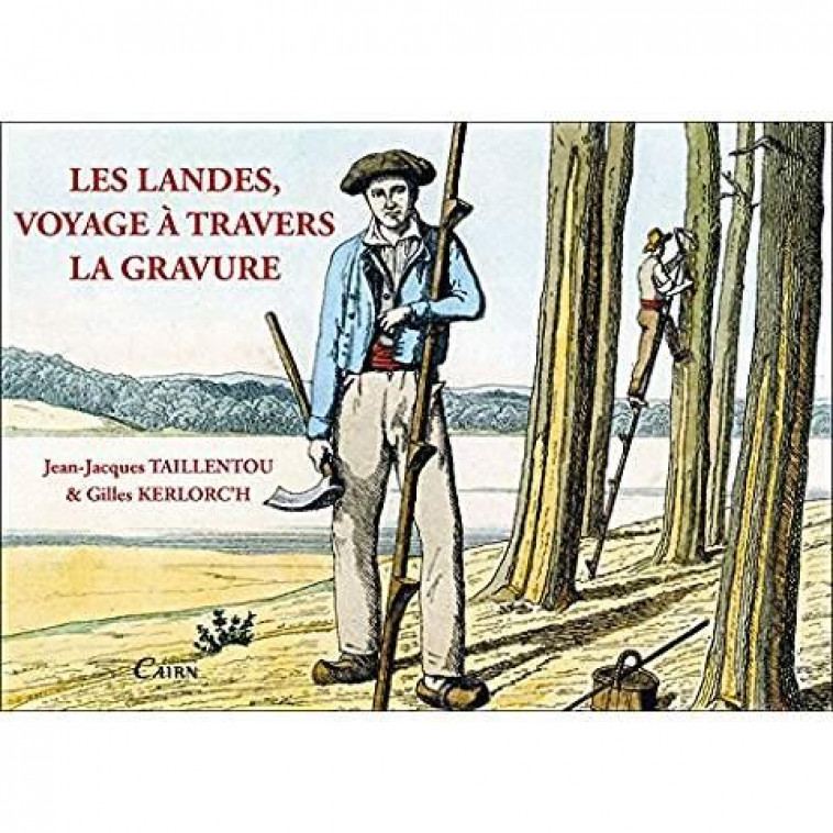 LES LANDES, VOYAGE A TRAVERS LA GRAVURE - TAILLENTOU/KERLORC-H - Cairn