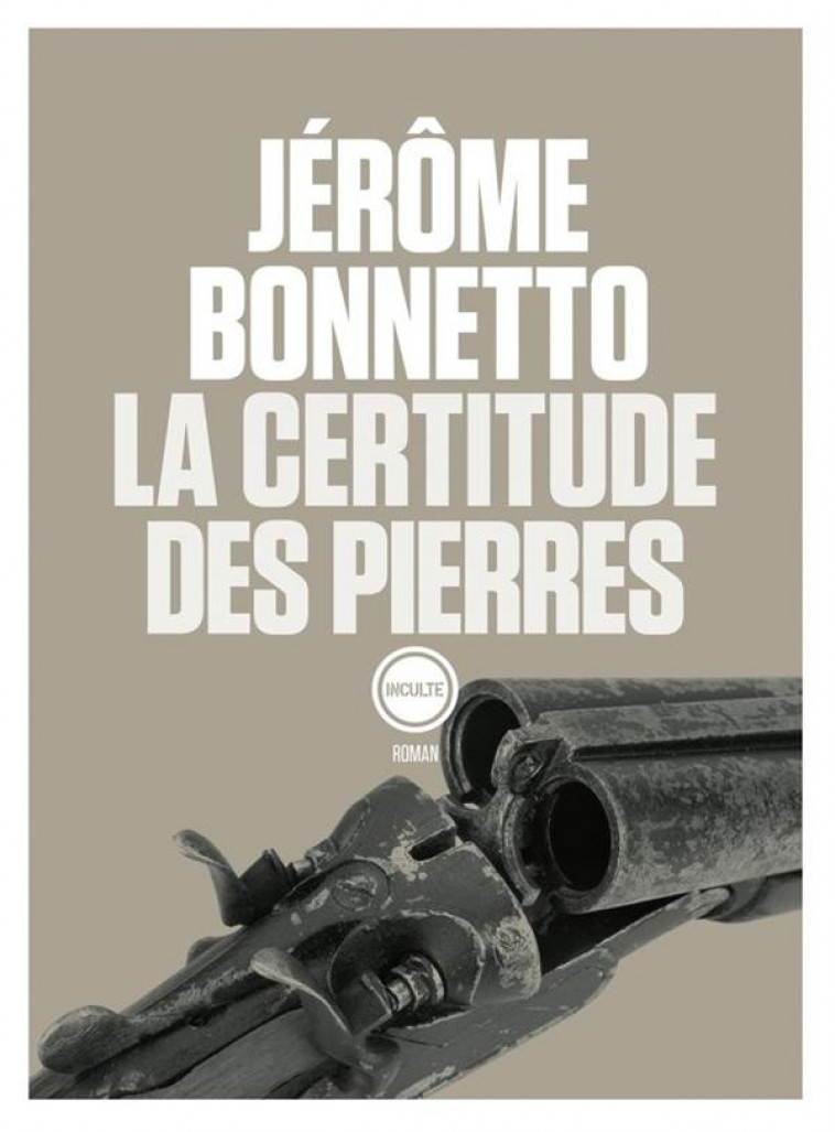 LA CERTITUDE DES PIERRES - BONNETTO JEROME - INCULTE